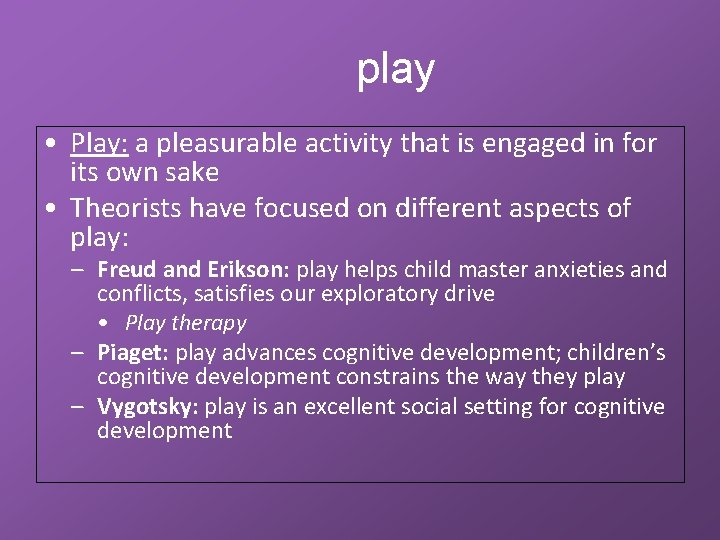 play • Play: a pleasurable activity that is engaged in for its own sake