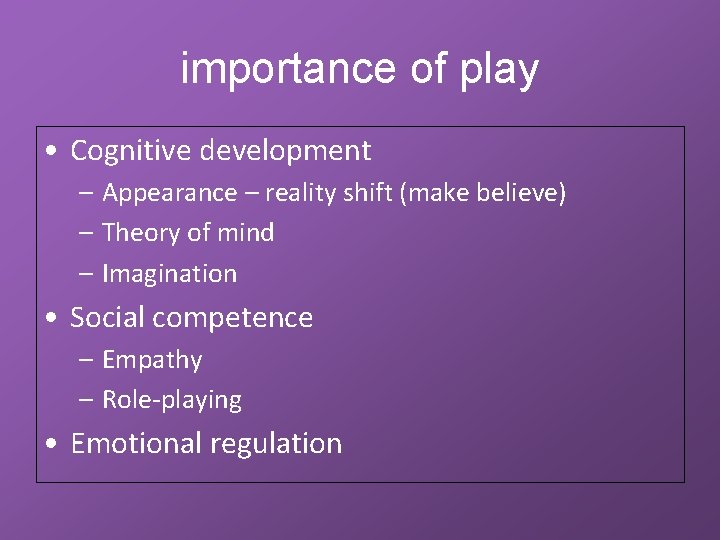 importance of play • Cognitive development – Appearance – reality shift (make believe) –