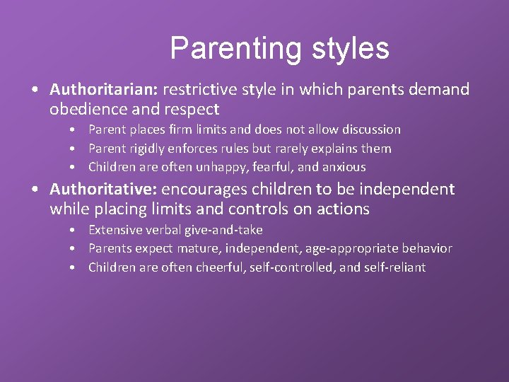 Parenting styles • Authoritarian: restrictive style in which parents demand obedience and respect •