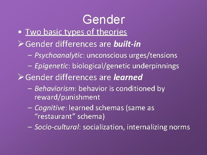 Gender • Two basic types of theories Ø Gender differences are built-in – Psychoanalytic: