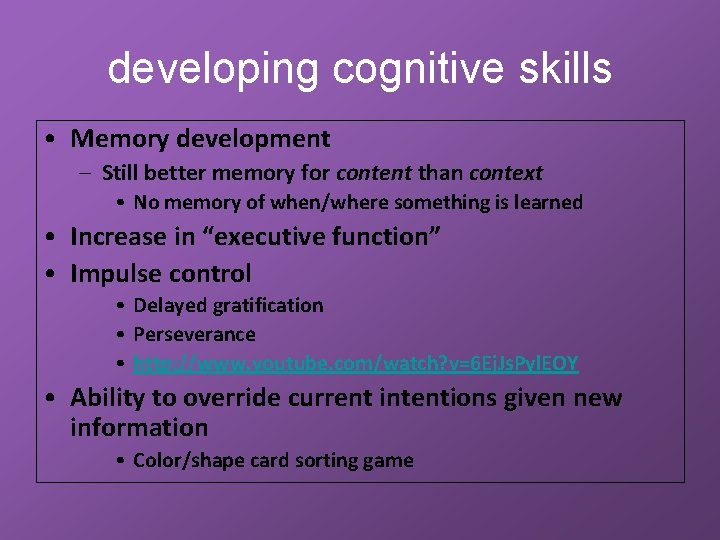 developing cognitive skills • Memory development – Still better memory for content than context