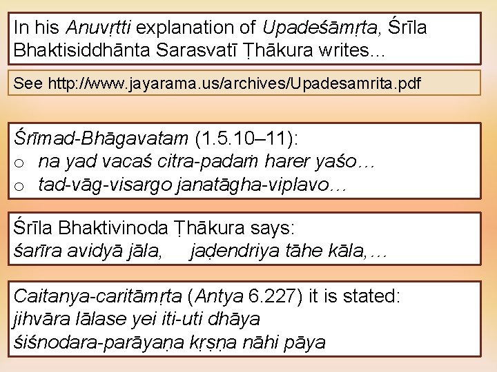 In his Anuvṛtti explanation of Upadeśāmṛta, Śrīla Bhaktisiddhānta Sarasvatī Ṭhākura writes… See http: //www.