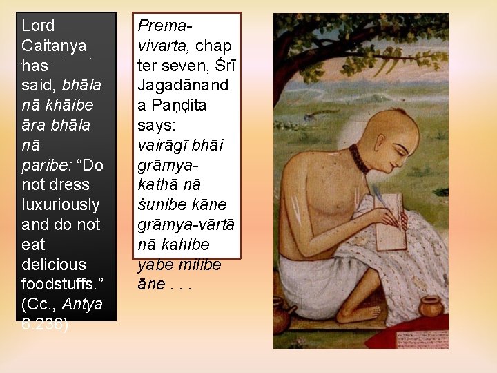 Lord Caitanya has said, bhāla nā khāibe āra bhāla nā paribe: “Do not dress