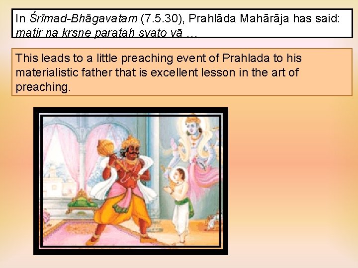 In Śrīmad-Bhāgavatam (7. 5. 30), Prahlāda Mahārāja has said: matir na kṛṣṇe parataḥ svato