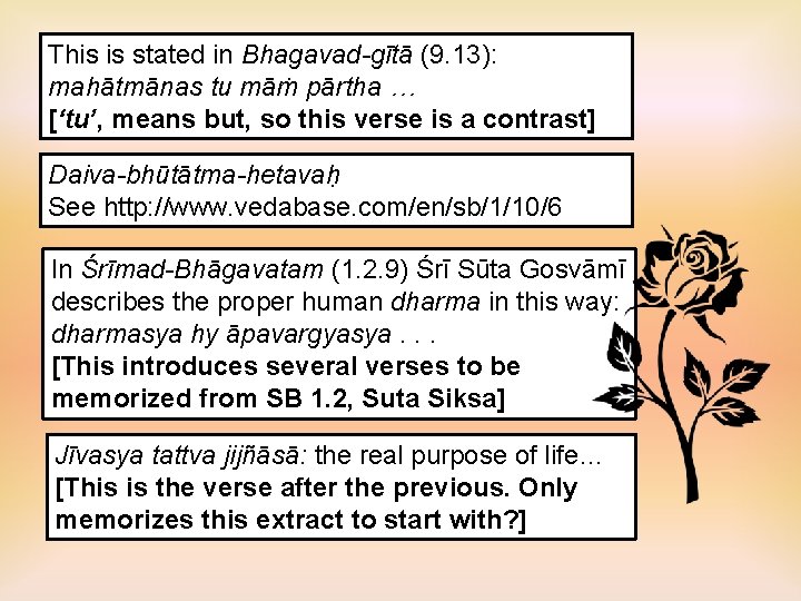 This is stated in Bhagavad-gītā (9. 13): mahātmānas tu māṁ pārtha … [‘tu’, means