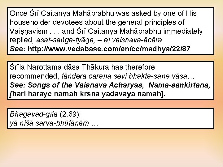 Once Śrī Caitanya Mahāprabhu was asked by one of His householder devotees about the