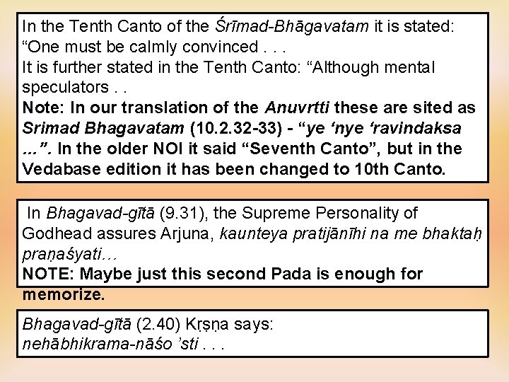 In the Tenth Canto of the Śrīmad-Bhāgavatam it is stated: “One must be calmly