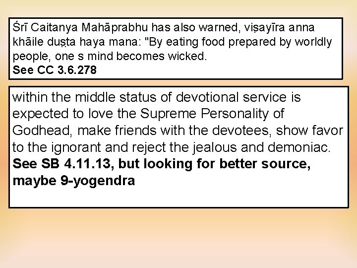 Śrī Caitanya Mahāprabhu has also warned, vis ayīra anna khāile dus t a haya