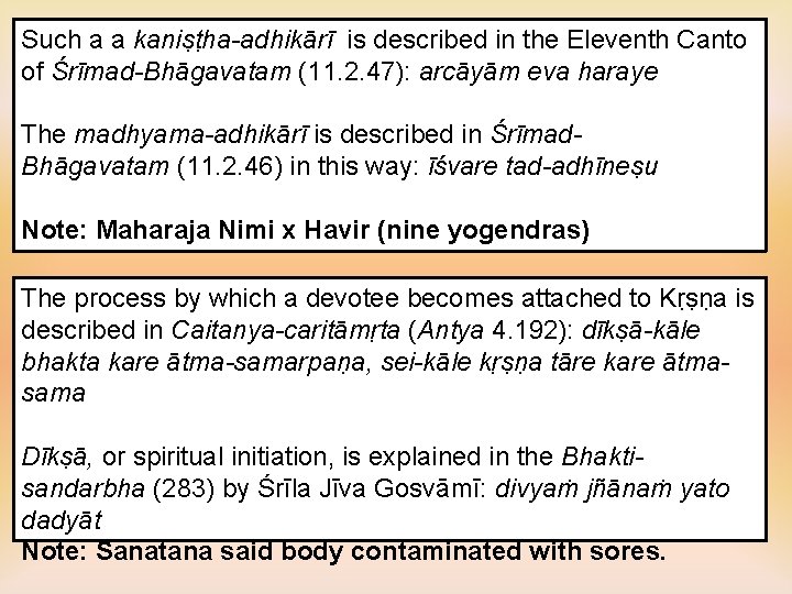 Such a a kaniṣṭha-adhikārī is described in the Eleventh Canto of Śrīmad-Bhāgavatam (11. 2.