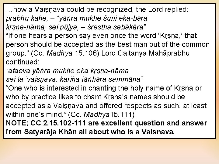 …how a Vaiṣṇava could be recognized, the Lord replied: prabhu kahe, – “yāṅra mukhe