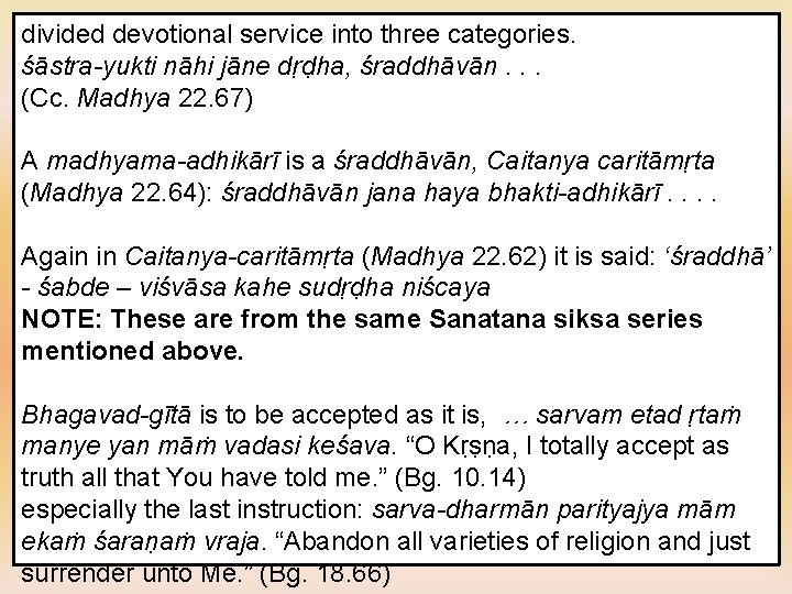 divided devotional service into three categories. śāstra-yukti nāhi jāne dṛḍha, śraddhāvān. . . (Cc.