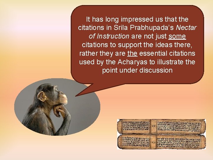 It has long impressed us that the citations in Srila Prabhupada’s Nectar of Instruction