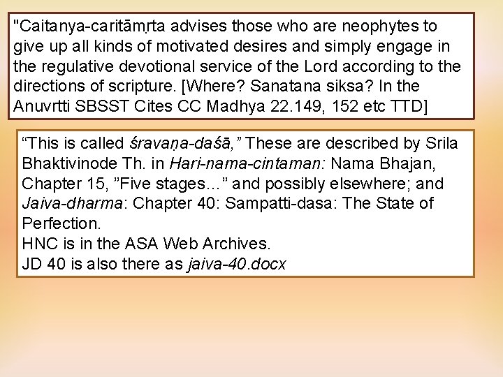 "Caitanya-caritāmr ta advises those who are neophytes to give up all kinds of motivated