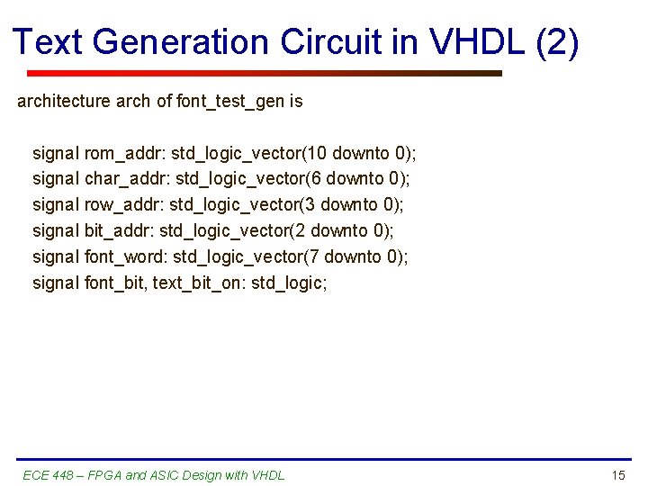 Text Generation Circuit in VHDL (2) architecture arch of font_test_gen is signal rom_addr: std_logic_vector(10