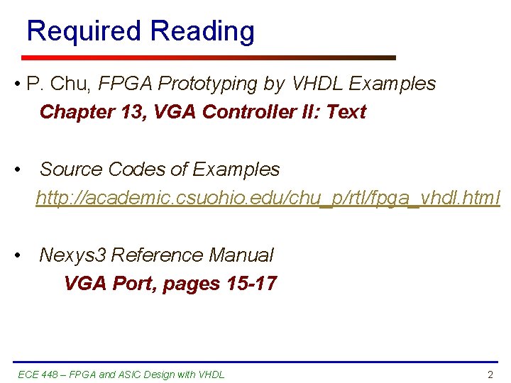 Required Reading • P. Chu, FPGA Prototyping by VHDL Examples Chapter 13, VGA Controller