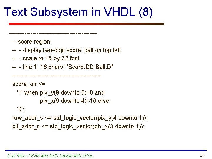 Text Subsystem in VHDL (8) ----------------------- score region -- - display two-digit score, ball