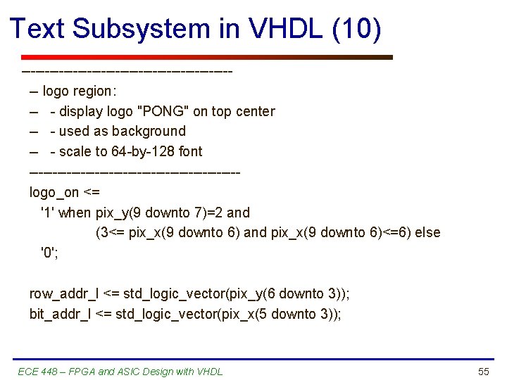Text Subsystem in VHDL (10) ----------------------- logo region: -- - display logo "PONG" on