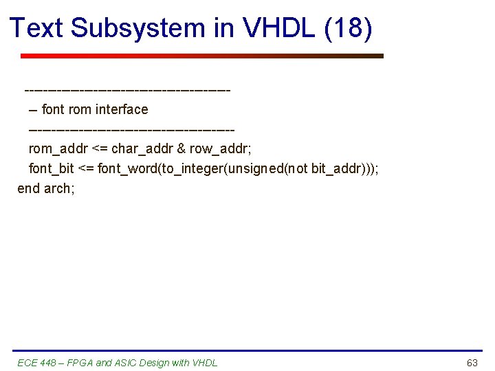 Text Subsystem in VHDL (18) ----------------------- font rom interface ----------------------rom_addr <= char_addr & row_addr;