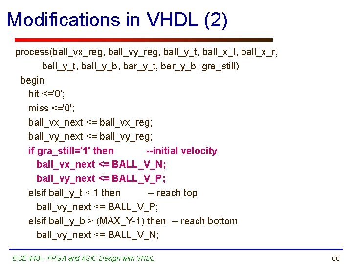 Modifications in VHDL (2) process(ball_vx_reg, ball_vy_reg, ball_y_t, ball_x_l, ball_x_r, ball_y_t, ball_y_b, bar_y_t, bar_y_b, gra_still)