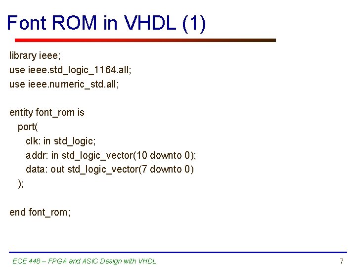 Font ROM in VHDL (1) library ieee; use ieee. std_logic_1164. all; use ieee. numeric_std.