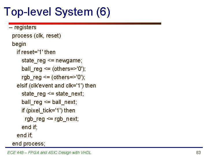 Top-level System (6) -- registers process (clk, reset) begin if reset='1' then state_reg <=