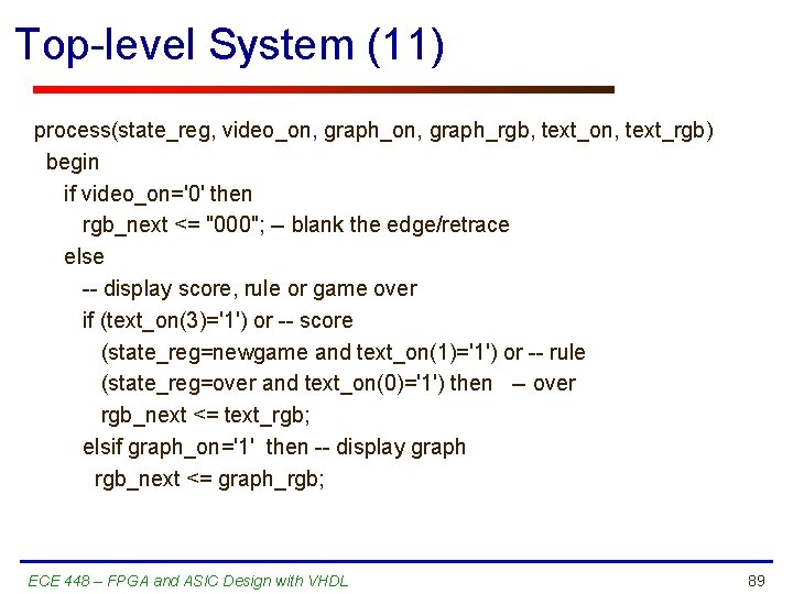 Top-level System (11) process(state_reg, video_on, graph_rgb, text_on, text_rgb) begin if video_on='0' then rgb_next <=