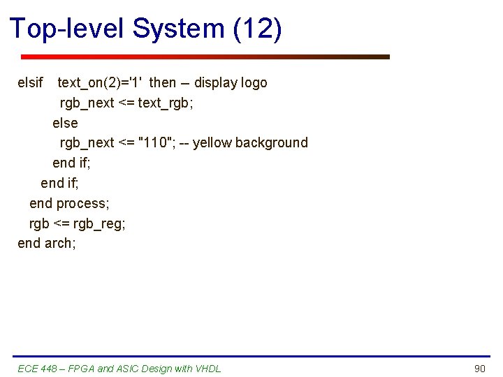 Top-level System (12) elsif text_on(2)='1' then -- display logo rgb_next <= text_rgb; else rgb_next