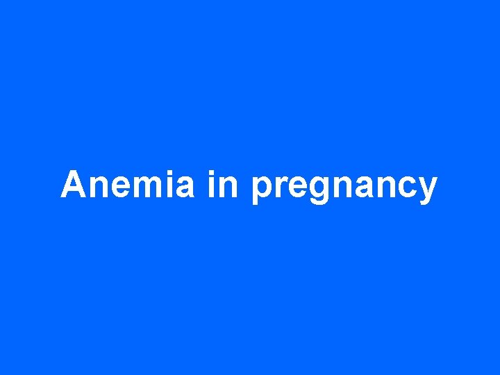 Anemia in pregnancy 