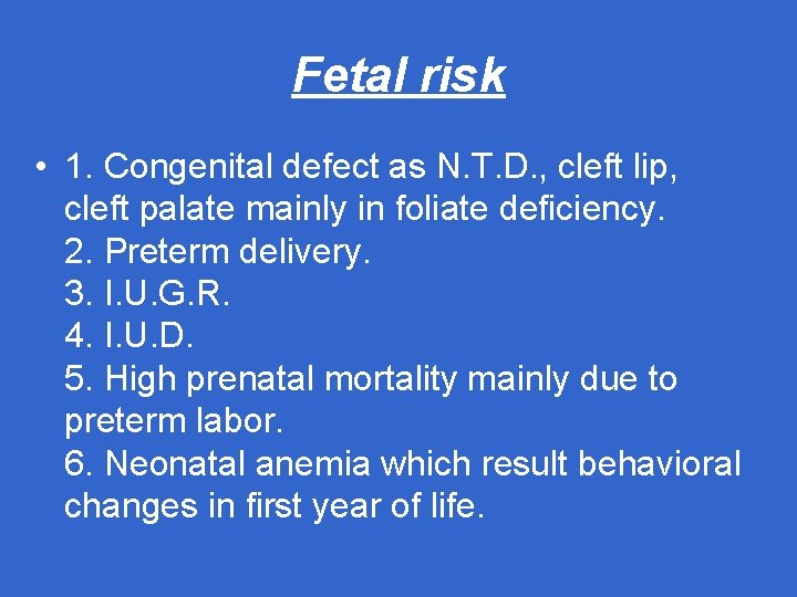 Fetal risk • 1. Congenital defect as N. T. D. , cleft lip, cleft