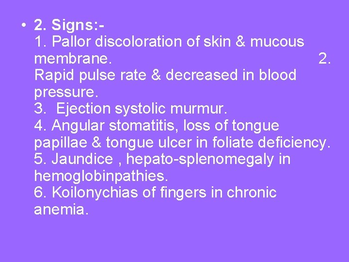  • 2. Signs: 1. Pallor discoloration of skin & mucous membrane. 2. Rapid