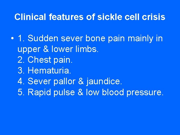 Clinical features of sickle cell crisis • 1. Sudden sever bone pain mainly in