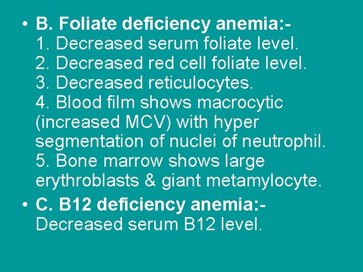  • B. Foliate deficiency anemia: 1. Decreased serum foliate level. 2. Decreased red