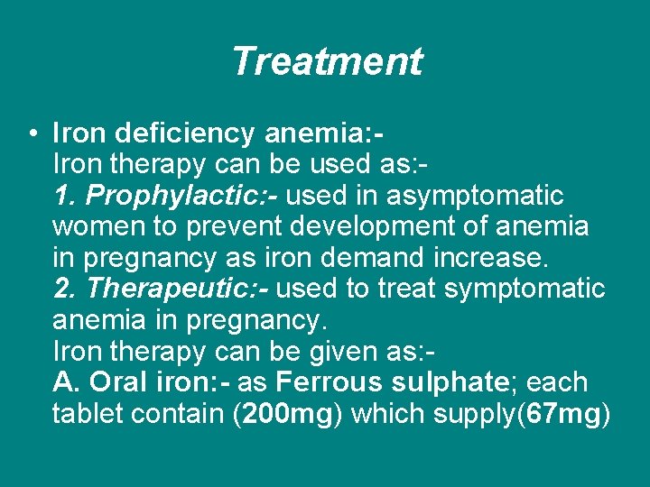 Treatment • Iron deficiency anemia: Iron therapy can be used as: 1. Prophylactic: -