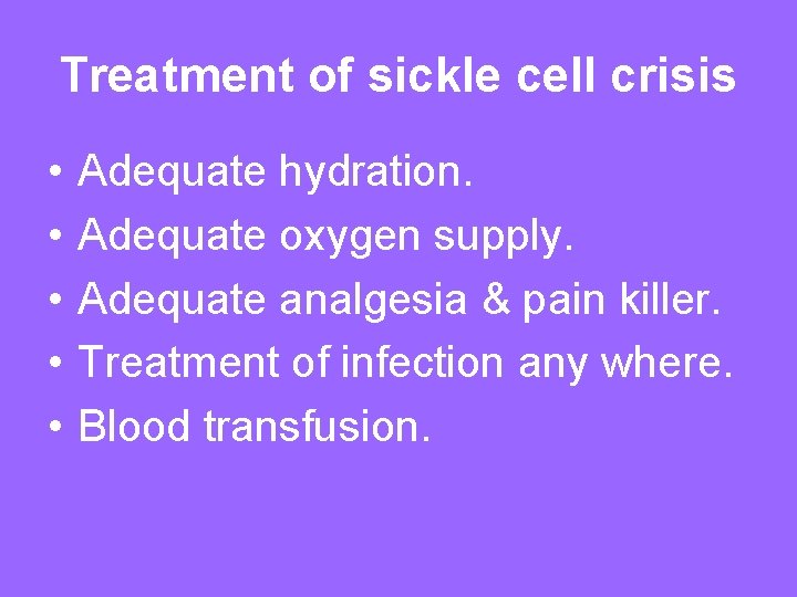 Treatment of sickle cell crisis • • • Adequate hydration. Adequate oxygen supply. Adequate