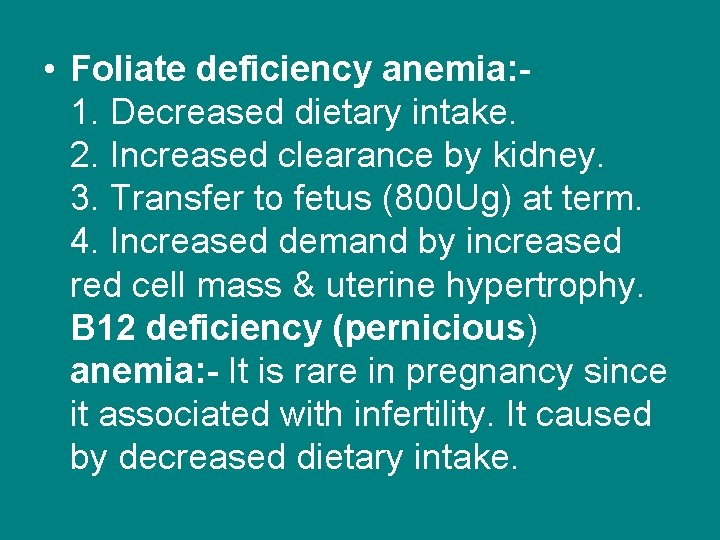  • Foliate deficiency anemia: 1. Decreased dietary intake. 2. Increased clearance by kidney.