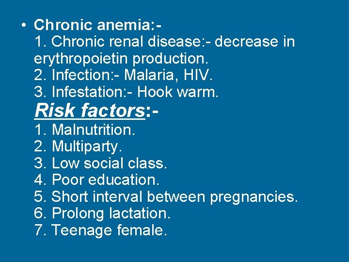  • Chronic anemia: 1. Chronic renal disease: - decrease in erythropoietin production. 2.