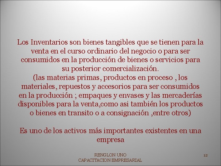 Los Inventarios son bienes tangibles que se tienen para la venta en el curso