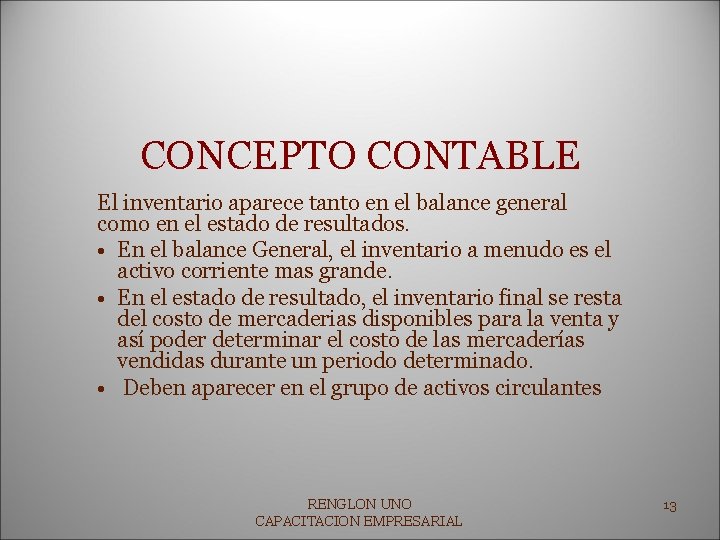CONCEPTO CONTABLE El inventario aparece tanto en el balance general como en el estado
