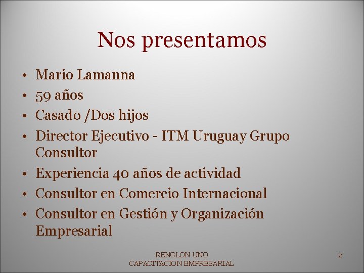 Nos presentamos • • Mario Lamanna 59 años Casado /Dos hijos Director Ejecutivo -