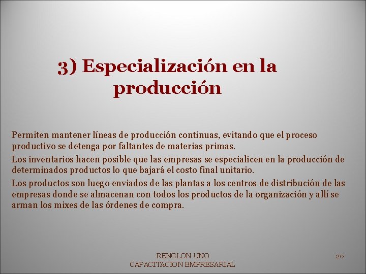 3) Especialización en la producción Permiten mantener líneas de producción continuas, evitando que el