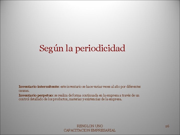 Según la periodicidad Inventario intermitente: este inventario se hace varias veces al año por