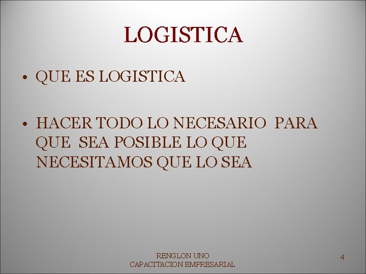 LOGISTICA • QUE ES LOGISTICA • HACER TODO LO NECESARIO PARA QUE SEA POSIBLE