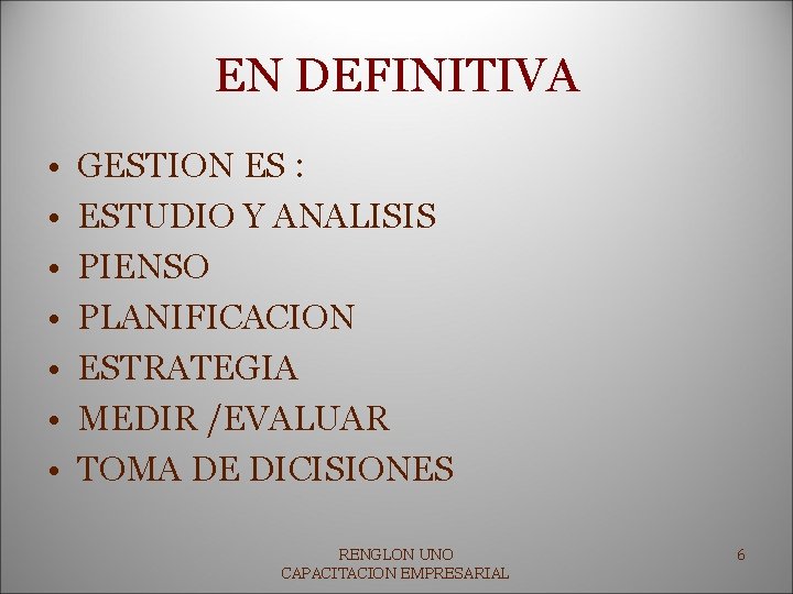 EN DEFINITIVA • • GESTION ES : ESTUDIO Y ANALISIS PIENSO PLANIFICACION ESTRATEGIA MEDIR