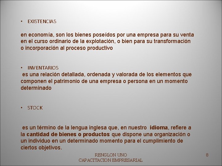  • EXISTENCIAS en economía, son los bienes poseídos por una empresa para su