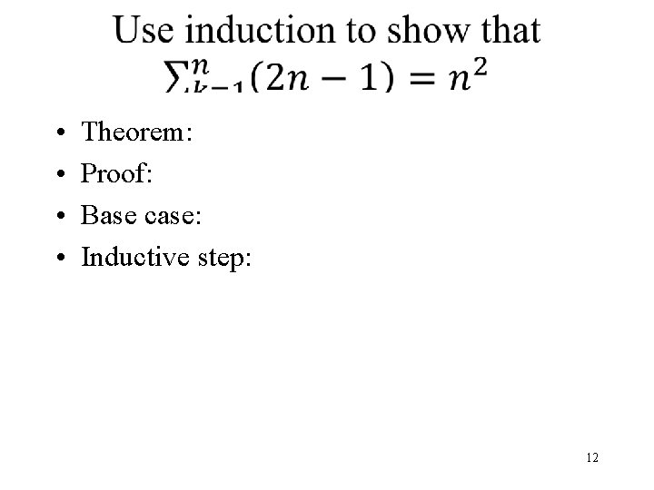  • • Theorem: Proof: Base case: Inductive step: 12 