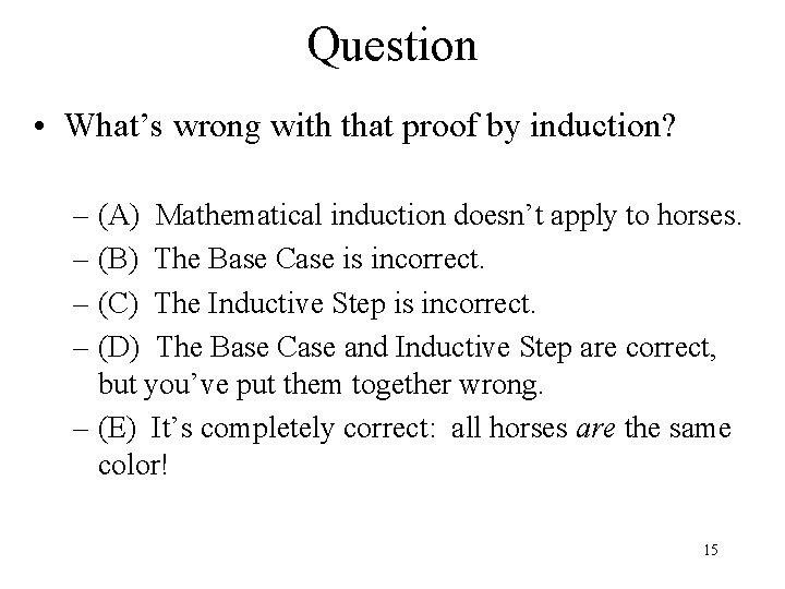 Question • What’s wrong with that proof by induction? – (A) Mathematical induction doesn’t