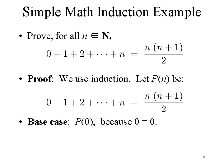 Simple Math Induction Example • Prove, for all n ∈ N, • Proof: We