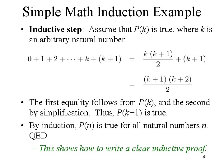 Simple Math Induction Example • Inductive step: Assume that P(k) is true, where k