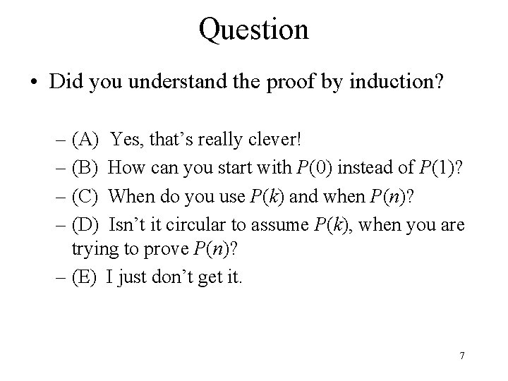 Question • Did you understand the proof by induction? – (A) Yes, that’s really