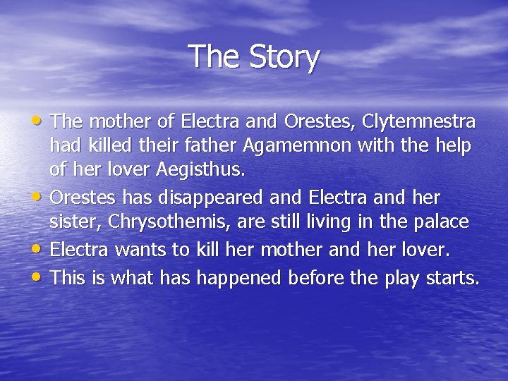 The Story • The mother of Electra and Orestes, Clytemnestra • • • had